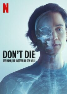 Don't Die: Der Mann, der unsterblich sein will Don't Die: The Man Who Wants to Live Forever Netflix Streamen online